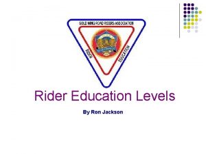 Rider Education Levels By Ron Jackson RE Levels