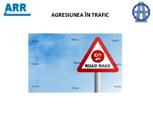 AGRESIUNEA N TRAFIC AGRESIUNEA N TRAFIC Agresiune aciune