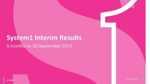 System 1 Interim Results 6 months to 30