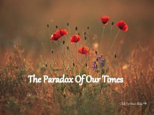 The Paradox Of Our Times Click for Next