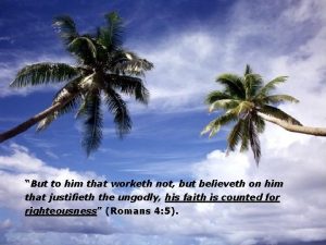 But to him that worketh not but believeth