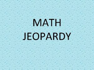 MATH JEOPARDY MATH JEOPARDY Basic Expanded Extended Multiplicatio