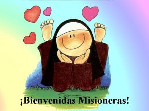 Bienvenidas Misioneras Hoy es un buen da para