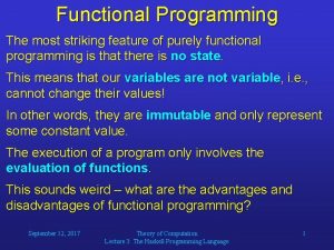 Functional Programming The most striking feature of purely