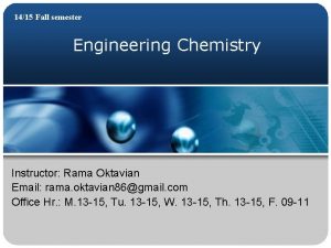 1415 Fall semester Engineering Chemistry Instructor Rama Oktavian