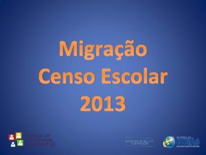 Migrao Censo Escolar 2013 SIGE e Censo Trabalhar
