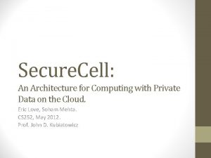 Secure Cell An Architecture for Computing with Private