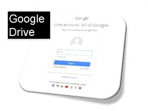 Google Drive Google Docs Google Drive is the