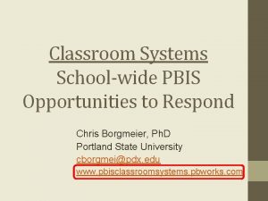 Classroom Systems Schoolwide PBIS Opportunities to Respond Chris