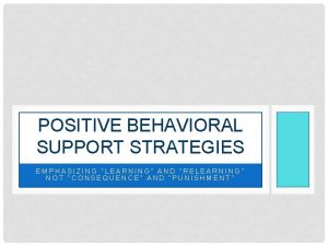 POSITIVE BEHAVIORAL SUPPORT STRATEGIES EMPHASIZING LEARNING AND RELEARNING