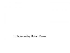 11 Implementing Abstract Classes Contents Define Abstract Class