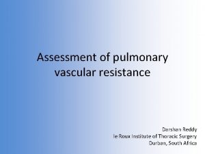 Assessment of pulmonary vascular resistance Darshan Reddy le