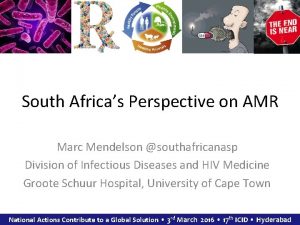 South Africas Perspective on AMR Marc Mendelson southafricanasp