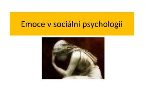 Emoce v sociln psychologii Pprava Kapitola Emoce Str