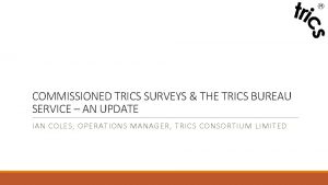 COMMISSIONED TRICS SURVEYS THE TRICS BUREAU SERVICE AN