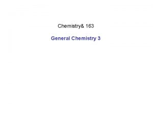 Chemistry 163 General Chemistry 3 Chapter 15 Equilibria