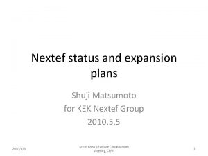 Nextef status and expansion plans Shuji Matsumoto for