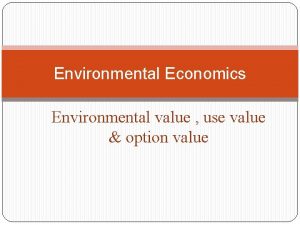 Environmental Economics Environmental value use value option value