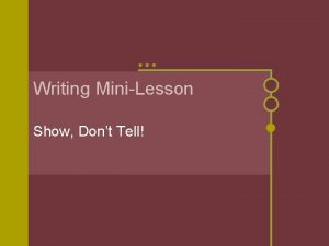 Writing MiniLesson Show Dont Tell Show Dont Tell