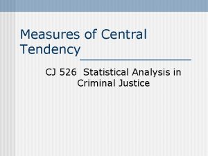Measures of Central Tendency CJ 526 Statistical Analysis