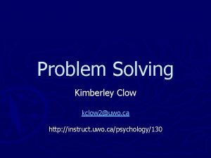 Problem Solving Kimberley Clow kclow 2uwo ca http