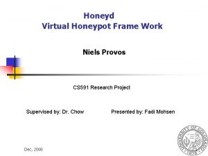 Honeyd Virtual Honeypot Frame Work Niels Provos CS