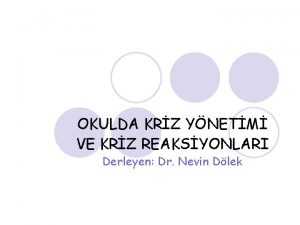 OKULDA KRZ YNETM VE KRZ REAKSYONLARI Derleyen Dr