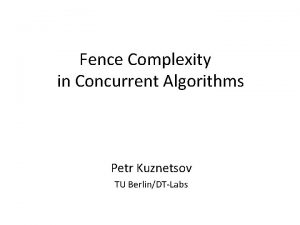 Fence Complexity in Concurrent Algorithms Petr Kuznetsov TU