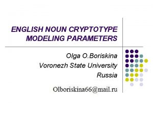 ENGLISH NOUN CRYPTOTYPE MODELING PARAMETERS Olga O Boriskina