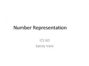 Number Representation ICS 6 D Sandy Irani Number