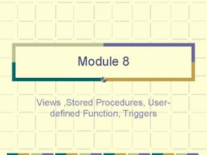 Module 8 Views Stored Procedures Userdefined Function Triggers