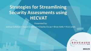 Strategies for Streamlining Security Assessments using HECVAT Presented