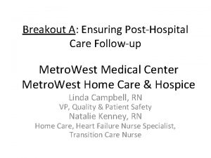 Breakout A Ensuring PostHospital Care Followup Metro West