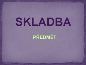 SKLADBA PEDMT Pedmt rozvjejc vtn len rozvj sloveso