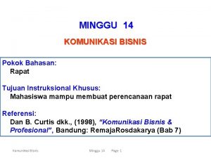 MINGGU 14 KOMUNIKASI BISNIS Pokok Bahasan Rapat Tujuan