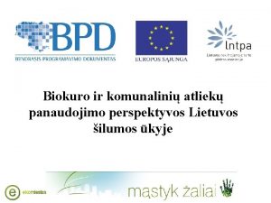 Biokuro ir komunalini atliek panaudojimo perspektyvos Lietuvos ilumos