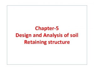 Chapter5 Design and Analysis of soil Retaining structure