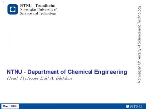 1 NTNU Department of Chemical Engineering Head Professor