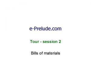 ePrelude com Tour session 2 Bills of materials