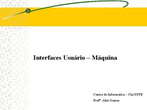 Interfaces Usurio Mquina Centro de Informtica CInUFPE Prof