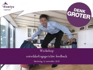 Workshop ontwikkelingsgerichte feedback Studiedag 13 november 2018 Feedback