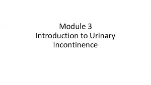 Module 3 Introduction to Urinary Incontinence Module Profile