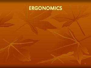 ERGONOMICS 1 2 3 DEFINITION n ERGONOMICS is