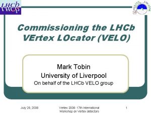 Commissioning the LHCb VErtex LOcator VELO Mark Tobin