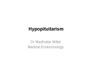 Hypopituitarism Dr Madhukar Mittal Medical Endocrinology Master Gland