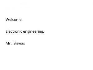 Welcome Electronic engineering Mr Biswas Re organise folders