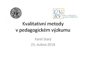 Kvalitativn metody v pedagogickm vzkumu Karel Star 23