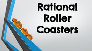 Rational Roller Coasters STARTER Day 1 How do