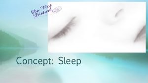 Concept Sleep Sleep Concept Objectives 1 Describe what