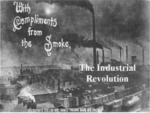 The Industrial Revolution Causes of the Industrial Revolution